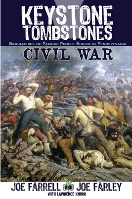Keystone Tombstones Civil War: Biographies of Famous People Buried in Pennsylvania (Občianska vojna: životopisy slávnych ľudí pochovaných v Pensylvánii) - Keystone Tombstones Civil War: Biographies of Famous People Buried in Pennsylvania