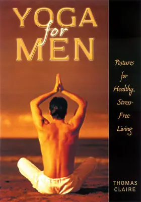 Joga pre mužov: Pozície pre zdravý život bez stresu - Yoga for Men: Postures for Healthy, Stress-Free Living