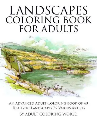 Kniha na vyfarbovanie krajiniek pre dospelých: Omaľovánky pre dospelých: Kniha 40 realistických krajiniek pre pokročilých od rôznych umelcov - Landscapes Coloring Book for Adults: An Advanced Adult Coloring Book of 40 Realistic Landscapes by various artists