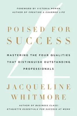 Pripravení na úspech: Štyri vlastnosti, ktorými sa vyznačujú vynikajúci profesionáli - Poised for Success: Mastering the Four Qualities That Distinguish Outstanding Professionals