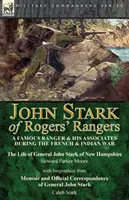 John Stark z Rogersových rangerov: slávny ranger a jeho spolupracovníci počas francúzskej a indiánskej vojny: život generála Johna Starka z New Hampshire by - John Stark of Rogers' Rangers: a Famous Ranger and His Associates During the French & Indian War: The Life of General John Stark of New Hampshire by