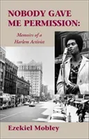 Nikto mi nedal povolenie:: : Spomienky harlemskej aktivistky - Nobody Gave Me Permission:: Memoirs of a Harlem Activist