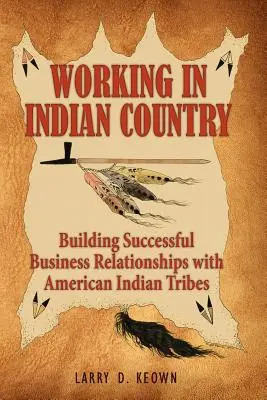 Práca v krajine indiánov: Budovanie úspešných obchodných vzťahov s americkými indiánskymi kmeňmi - Working in Indian Country: Building Successful Business Relationships with American Indian Tribes