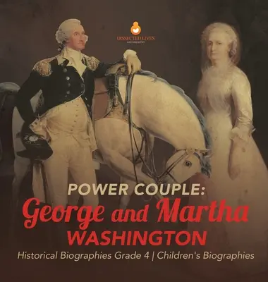 Silný pár: George a Martha Washingtonovci - historické biografie 4. ročník - detské biografie - Power Couple: George and Martha Washington - Historical Biographies Grade 4 - Children's Biographies