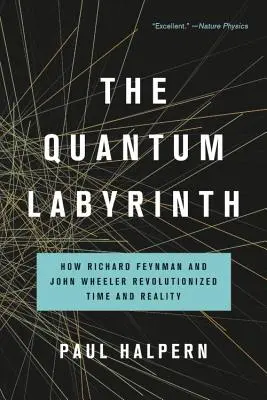Kvantový labyrint: Ako Richard Feynman a John Wheeler zmenili čas a realitu - The Quantum Labyrinth: How Richard Feynman and John Wheeler Revolutionized Time and Reality
