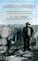 Roosevelt - objaviteľ: T.R.: úžasné dobrodružstvá prírodovedca, ochrancu prírody a prieskumníka - Roosevelt the Explorer: T.R.'s Amazing Adventures as a Naturalist, Conservationist, and Explorer