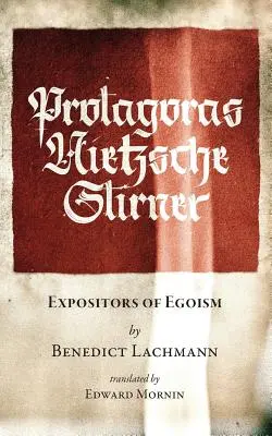 Protagoras. Nietzsche. Stirner: Stirner: Expozitory egoizmu - Protagoras. Nietzsche. Stirner.: Expositors of Egoism