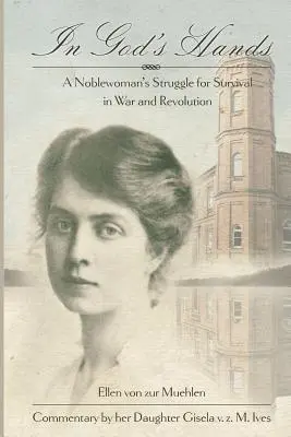 V Božích rukách: Boj šľachtičnej o prežitie vo vojne a revolúcii - In God's Hands: A Noblewoman's Struggle for Survival in War and Revolution