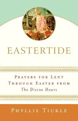 Veľkonočné sviatky: Modlitby na pôstne obdobie až do Veľkej noci z Božských hodín - Eastertide: Prayers for Lent Through Easter from the Divine Hours
