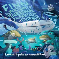 Finn the Fortunate Tiger Shark and His Fantastic Friends: Naučte sa s Finnom, ako chrániť naše oceány - Finn the Fortunate Tiger Shark and His Fantastic Friends: Learn How to Protect Our Oceans with Finn