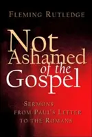 Nehanbi sa za evanjelium: Kázania z Pavlovho listu Rimanom - Not Ashamed of the Gospel: Sermons from Paul's Letter to the Romans