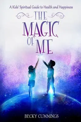 Čaro mňa: Duchovný sprievodca detí k zdraviu a šťastiu - The Magic of Me: A Kids' Spiritual Guide to Health and Happiness