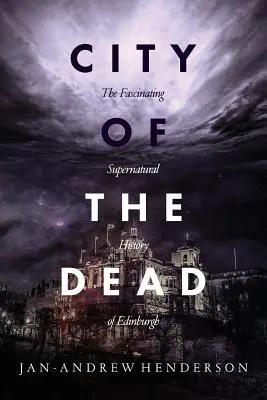 Mesto mŕtvych: Fascinujúce nadprirodzené dejiny Edinburghu - City of the Dead: The Fascinating Supernatural History of Edinburgh