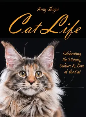 Život mačky: Život mačky: oslava histórie, kultúry a lásky k mačke - Cat Life: Celebrating the History, Culture & Love of the Cat