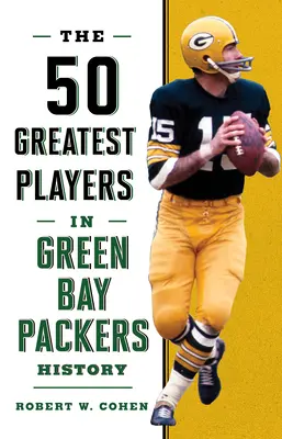 50 najväčších hráčov v histórii Green Bay Packers - The 50 Greatest Players in Green Bay Packers History