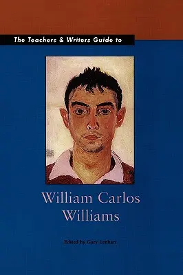 Sprievodca pre učiteľov a spisovateľov Williamom Carlosom Williamsom - The Teachers & Writers Guide to William Carlos Williams