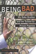 Byť zlý: Môj malý brat a cesta zo školy do väzenia - Being Bad: My Baby Brother and the School-To-Prison Pipeline