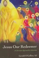 Ježiš náš Vykupiteľ: Kresťanský prístup k spaseniu - Jesus Our Redeemer: A Christian Approach to Salvation