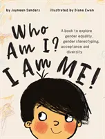 Kto som? Ja som ja!: Kniha na skúmanie rodovej rovnosti, rodových stereotypov, prijatia a rozmanitosti - Who Am I? I Am Me!: A book to explore gender equality, gender stereotyping, acceptance and diversity