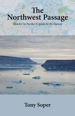 Severozápadný priechod: Od Atlantiku k Tichému oceánu: Západozápadný Atlantik: sprievodca po morskej ceste - The Northwest Passage: Atlantic to Pacific: A guide to the seaway
