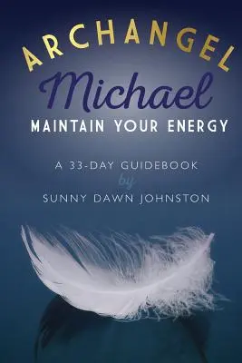 Archanjel Michael: Udržujte si svoju energiu: Príručka na 33 dní - Archangel Michael: Maintain Your Energy: A 33-Day Guidebook