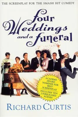 Štyri svadby a jeden pohreb: Scenár k úspešnej komédii - Four Weddings and a Funeral: The Screenplay for the Smash Hit Comedy