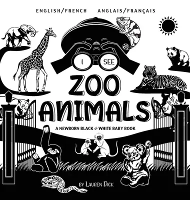 Vidím zvieratá v ZOO: Dvojjazyčná (anglicky / francúzsky) (Anglais / Franais) Čiernobiela kniha pre novorodencov (vysokokontrastný dizajn a vzory) - I See Zoo Animals: Bilingual (English / French) (Anglais / Franais) A Newborn Black & White Baby Book (High-Contrast Design & Patterns)
