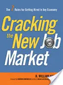 Prelomenie nového trhu práce: 7 pravidiel, ako sa zamestnať v každej ekonomike - Cracking the New Job Market: The 7 Rules for Getting Hired in Any Economy