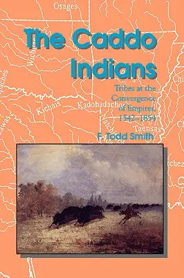 Indiáni Caddo: Kmene na rozhraní ríš, 1542-1854 - The Caddo Indians: Tribes at the Convergence of Empires, 1542-1854
