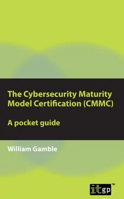 Certifikácia modelu vyspelosti kybernetickej bezpečnosti (CMMC) - vreckový sprievodca - The Cybersecurity Maturity Model Certification (CMMC) - A Pocket Guide
