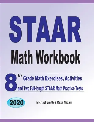 Pracovný zošit k testu STAAR z matematiky: Matematické cvičenia pre 8. ročník, aktivity a dva cvičné testy STAAR v plnej dĺžke - STAAR Math Workbook: 8th Grade Math Exercises, Activities, and Two Full-Length STAAR Math Practice Tests