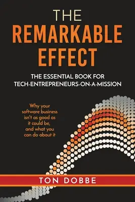 Pozoruhodný efekt: The Essential Book for Tech-Entrepreneurs-on-a-Mission (Základná kniha pre podnikateľov v oblasti technológií na misii) - The Remarkable Effect: The Essential Book for Tech-Entrepreneurs-on-a-Mission
