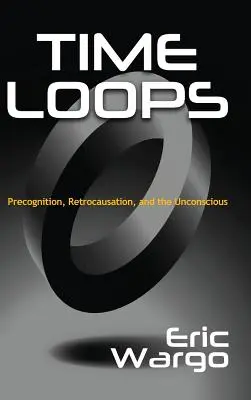 Časové slučky: Predpoznanie, retrokauzácia a nevedomie - Time Loops: Precognition, Retrocausation, and the Unconscious
