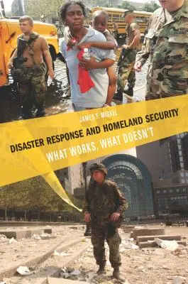 Reakcia na katastrofy a vnútorná bezpečnosť: Čo funguje a čo nie - Disaster Response and Homeland Security: What Works, What Doesn't