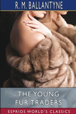 Mladí obchodníci s kožušinami (Esprios Classics) - The Young Fur Traders (Esprios Classics)
