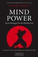 Sila mysle: Tajné stratégie pre bojové umenia (Dosiahnutie sily pochopením vnútorného fungovania mysle) - Mind Power: Secret Strategies for the Martial Arts (Achieving Power by Understanding the Inner Workings of the Mind)