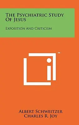 Psychiatrické štúdium Ježiša: Výklad a kritika - The Psychiatric Study Of Jesus: Exposition And Criticism