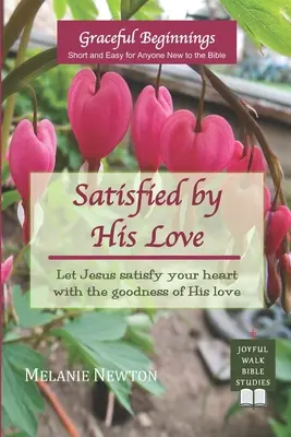 Nasýtení jeho láskou: Nech Ježiš nasýti tvoje srdce dobrotou svojej lásky (Vybrané novozákonné ženy) - Satisfied by His Love: Let Jesus satisfy your heart with the goodness of His love (Selected New Testament Women)