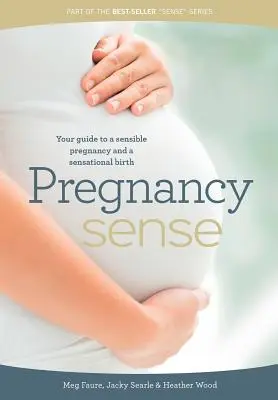 Rozumné tehotenstvo: Váš sprievodca rozumným tehotenstvom a senzačným pôrodom - Pregnancy Sense: Your guide to a sensible pregnancy and a sensational birth