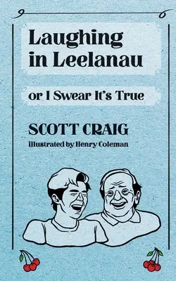 Smiech v Leelanau: Alebo prisahám, že je to pravda - Laughing in Leelanau: Or I Swear It's True
