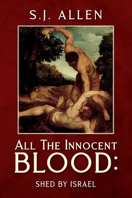 Všetka nevinná krv: Preliata Izraelom - All The Innocent Blood: Shed by Israel