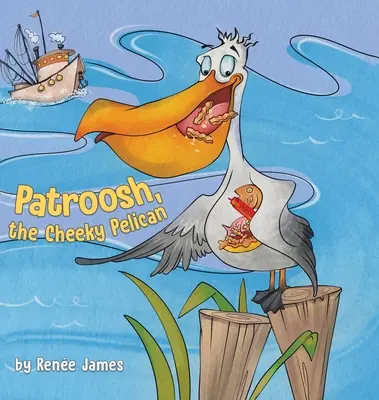 Patroosh, drzý pelikán - Patroosh, the Cheeky Pelican