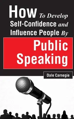 Ako rozvíjať sebadôveru a ovplyvňovať ľudí verejným vystupovaním - How to Develop Self-Confidence and Influence People by Public Speaking