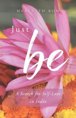 Stačí byť: Hľadanie sebalásky v Indii - Just Be: A Search for Self-Love in India