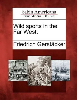 Divoké športy na ďalekom západe. - Wild Sports in the Far West.
