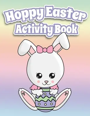 Hoppy Easter Activity Book 100 strán zábavy: Veľký pracovný zošit s aktivitami pre batoľatá a deti vo veku 6-10 rokov, ktorý obsahuje bodky, bludiská, sudoku, vyfarbovačky a veľa - Hoppy Easter Activity Book 100 Pages Of Fun: Big Activity Workbook for Toddlers & Kids Ages 6-10 featuring Dot to Dot, Mazes, Sudoku, Coloring and Lot