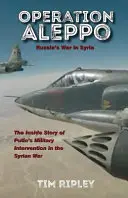 Operácia Aleppo: Operácia Aleppo: Vojna Ruska v Sýrii - Operation Aleppo: Russia's War in Syria