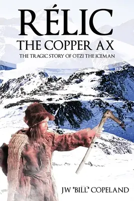 Rlic Medená sekera: Tragický príbeh ľadového muža Otziho - Rlic The Copper Ax: The Tragic Story of Otzi the Iceman