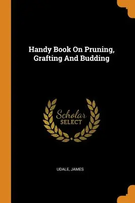 Praktická kniha o prerezávaní, štepení a púčikovaní - Handy Book on Pruning, Grafting and Budding