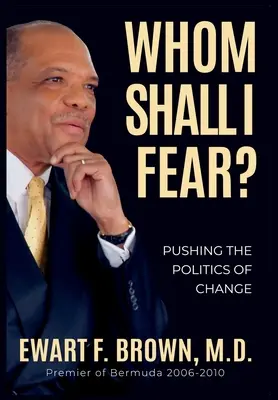 Koho sa mám báť?: Tlačiť na politiku zmeny - Whom Shall I Fear?: Pushing the Politics of Change